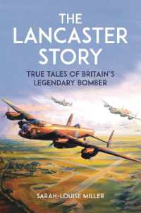 The Lancaster Story : True Tales of Britain's Legendary Bomber