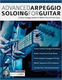 Advanced Arpeggio Soloing for Guitar: : Creative Arpeggio Studies for Modern Rock & Fusion Guitar