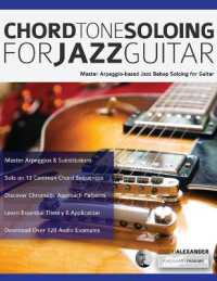 Chord Tone Soloing for Jazz Guitar : Master Arpeggio-Based Jazz Bebop Soloing for Guitar （2ND）