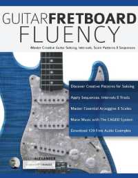 Guitar Fretboard Fluency : The Creative Guide to Mastering the Guitar （2ND）
