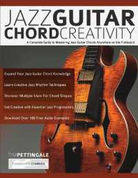Jazz Guitar Chord Creativity : A Complete Guide to Mastering Jazz Guitar Chords Anywhere on the Fretboard