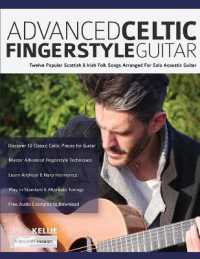 Advanced Celtic Fingerstyle Guitar : Twelve Popular Scottish & Irish Folk Songs Arranged for Solo Acoustic Guitar (Play Acoustic Guitar)