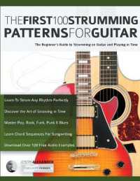 The First 100 Strumming Patterns for Guitar : The Beginner's Guide to Strumming on Guitar and Playing in Time