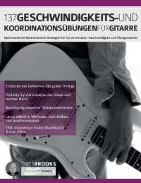 137 Geschwindigkeits- und Koordinationsübungen für Gitarre : Bahnbrechende Gitarrentechnik-Strategien für Synchronisation, Geschwindigkeit und Übungsroutinen