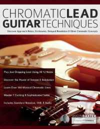 Chromatic Lead Guitar Techniques : Discover Approach Notes, Enclosures, Delayed Resolution & Other Chromatic Concepts