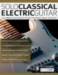 Solo Classical Electric Guitar : Iconic & Modern Pieces Arranged for Solo Guitar, Including Bach, Paganini, Chopin & More