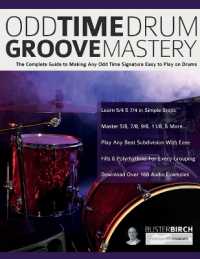 Odd Time Drum Groove Mastery : The Complete Guide to Making Any Odd Time Signature Easy to Play on Drums