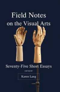 Field Notes on the Visual Arts : Seventy-Five Short Essays