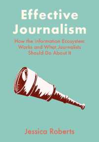Effective Journalism : How the Information Ecosystem Works and What Journalists Should Do about It