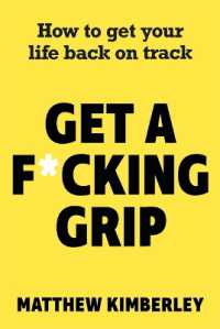 Get a F*cking Grip : How to Get Your Life Back on Track