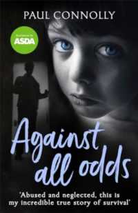 Against All Odds : The Most Amazing True Life Story You'll Ever Read