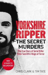 Yorkshire Ripper - the Secret Murders : The True Story of Serial Killer Peter Sutcliffe's Reign of Terror