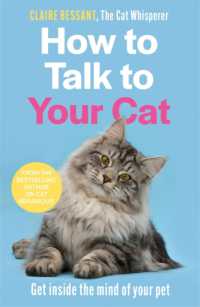 How to Talk to Your Cat : Get inside the mind of your pet - from the bestselling author of the Cat Whisperer