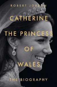 Catherine， the Princess of Wales: The Biography : THE INSTANT SUNDAY TIMES NO.1 BESTSELLER - the Royal Gift of the Year