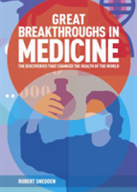 Great Breakthroughs in Medicine : The Discoveries that Changed the Health of the World (Great Breakthroughs) -- Hardback