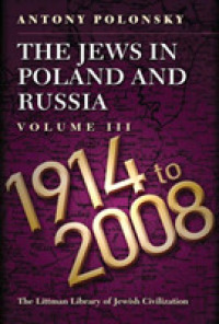 The Jews in Poland and Russia : Volume III: 1914 to 2008 (The Littman Library of Jewish Civilization)