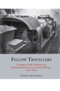 Fellow Travellers : Communist Trade Unionism and Industrial Relations on the French Railways, 1914-1939 (Studies in Labour History)