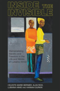 Inside the invisible : Memorialising Slavery and Freedom in the Life and Works of Lubaina Himid (Liverpool Studies in International Slavery)