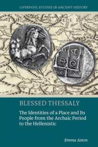 Blessed Thessaly : The Identities of a Place and Its People from the Archaic Period to the Hellenis (Liverpool Studies in Ancient History) -- Hardback
