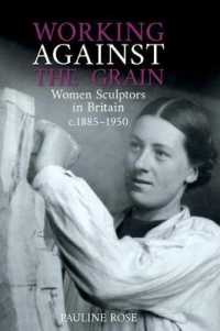 Working against the Grain : Women Sculptors in Britain c.1885 - 1950