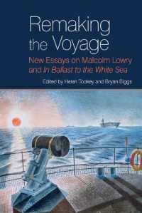 Remaking the Voyage : New Essays on Malcolm Lowry and 'In Ballast to the White Sea' (Liverpool English Texts and Studies)