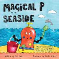 Magical P at the seaside : A fun story to introduce toddlers and young children to the idea of recyling (Magical P at the seaside)