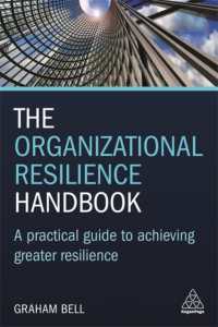 組織レジリエンス・ハンドブック<br>The Organizational Resilience Handbook : A Practical Guide to Achieving Greater Resilience