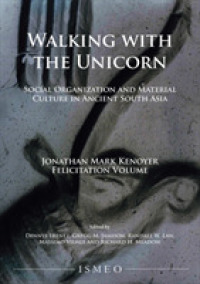 Walking with the Unicorn: Social Organization and Material Culture in Ancient South Asia : Jonathan Mark Kenoyer Felicitation Volume -- Hardback
