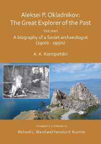 Aleksei P. Okladnikov: The Great Explorer of the Past. Volume I : A biography of a Soviet archaeologist (1900s - 1950s) (Archaeological Lives)