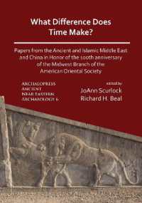 What Difference Does Time Make? Papers from the Ancient and Islamic Middle East and China in Honor of the 100th Anniversary of the Midwest Branch of the American Oriental Society (Archaeopress Ancient Near Eastern Archaeology)