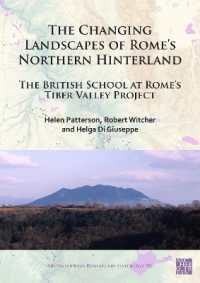 The Changing Landscapes of Rome's Northern Hinterland : The British School at Rome's Tiber Valley Project (Archaeopress Roman Archaeology)