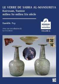 Le verre de Sabra al-Mansuriya - Kairouan, Tunisie - milieu Xe-milieu XIe siècle : Production et consommation: vaisselle - contenants - vitrages (Archaeology of the Maghreb / Archéologie du Maghreb / اثار ا