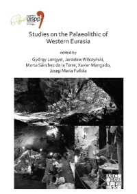 Studies on the Palaeolithic of Western Eurasia : Proceedings of the XVIII UISPP World Congress (4-9 June 2018, Paris, France) Volume 14, Session XVII-4 & Session XVII-6 (Proceedings of the Uispp World Congress)