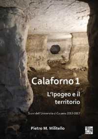 Calaforno 1 : L'Ipogeo E Il Territorio: Scavi Dell'universita Di Catania 2013-2017