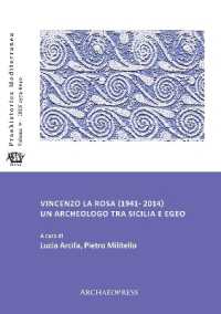 Vincenzo La Rosa (1941- 2014): Un archeologo tra Sicilia e Egeo (Praehistorica Mediterranea)