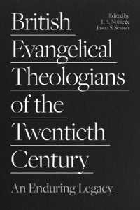 British Evangelical Theologians of the Twentieth Century : An Enduring Legacy