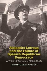 Alejandro Lerroux and the Failure of Spanish Republican Democracy : A Political Biography (1864-1949) (Liverpool Studies in Spanish History)