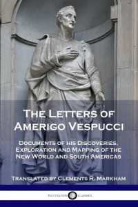 The Letters of Amerigo Vespucci : Documents of his Discoveries, Exploration and Mapping of the New World and South Americas