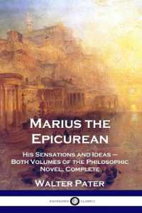 Marius the Epicurean : His Sensations and Ideas - Both Volumes of the Philosophic Novel, Complete