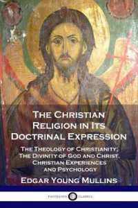 The Christian Religion in Its Doctrinal Expression : The Theology of Christianity; the Divinity of God and Christ, Christian Experiences and Psychology