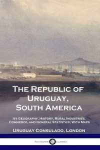 The Republic of Uruguay, South America : Its Geography, History, Rural Industries, Commerce, and General Statistics; with Maps