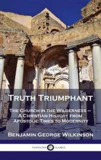 Truth Triumphant : The Church in the Wilderness - a Christian History from Apostolic Times to Modernity