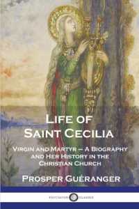 Life of Saint Cecilia, Virgin and Martyr : A Biography and Her History in the Christian Church