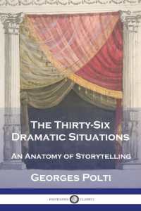 The Thirty-Six Dramatic Situations : An Anatomy of Storytelling