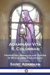 Adamnani Vita S. Columbae : Prophecies, Miracles and Visions of St. Columba (Columcille) First Abbot of Iona, AD. 563-597