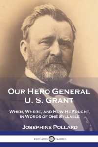 Our Hero General U. S. Grant : When, Where, and How He Fought, in Words of One Syllable