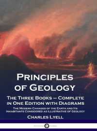 Principles of Geology : The Three Books - Complete in One Edition with Diagrams; the Modern Changes of the Earth and Its Inhabitants Considered as Illustrative of Geology