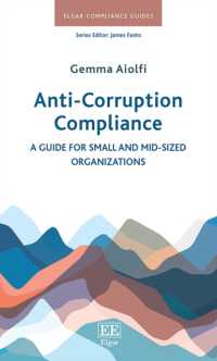 反汚職コンプライアンス：中小企業向けガイド<br>Anti-Corruption Compliance : A Guide for Small and Mid-Sized Organizations (Elgar Compliance Guides)