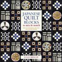 Japanese Quilt Blocks to Mix & Match : Over 125 Patchwork, Appliqué and Sashiko Designs