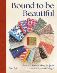Bound to be Beautiful : Over 20 Bookbinding Projects that Inspire and Delight